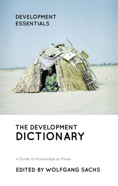 The Development Dictionary : A Guide to Knowledge as Power - Wolfgang Sachs