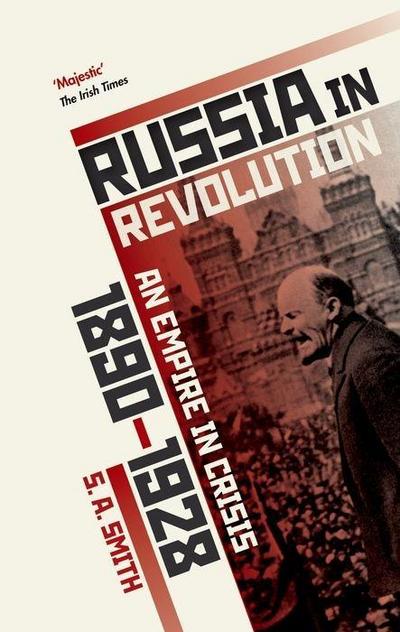Russia in Revolution : An Empire in Crisis, 1890 to 1928 - S. A. (Senior Research Fellow Smith, University of Oxford) Professor of History