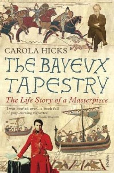 The Bayeux Tapestry : The Life Story of a Masterpiece - Carola Hicks