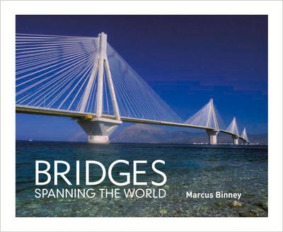 Bridges: Spanning the World - Marcus Binney