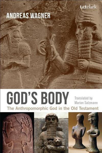 God's Body : The Anthropomorphic God in the Old Testament - Professor Andreas (University of Bern Wagner