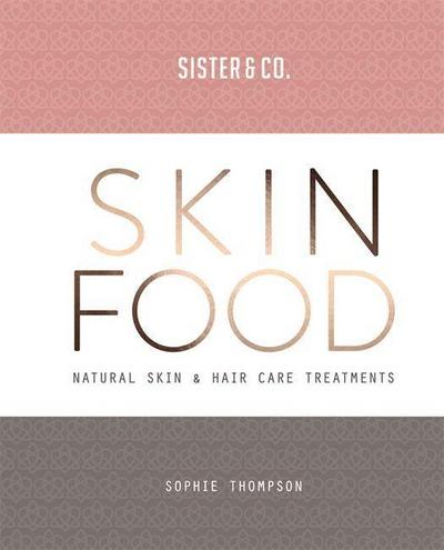 Skin Food : Skin & Hair Care Recipes From Nature - Sophie Thompson