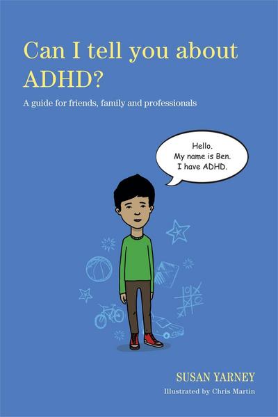 Can I tell you about ADHD? : A guide for friends, family and professionals - Susan Yarney