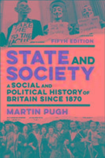 State and Society : A Social and Political History of Britain since 1870 - Professor Martin (Newcastle University Pugh