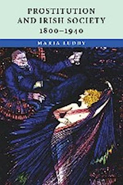 Prostitution and Irish Society, 1800-1940 - Maria Luddy