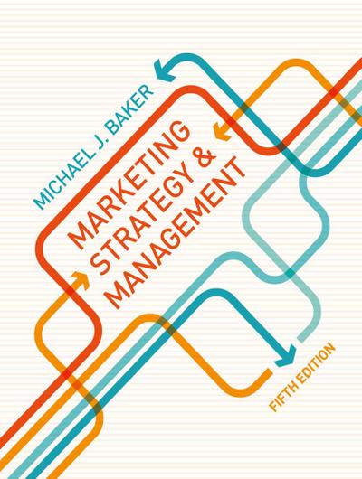 Marketing Strategy and Management - Michael J. (University of Strathclyde Baker