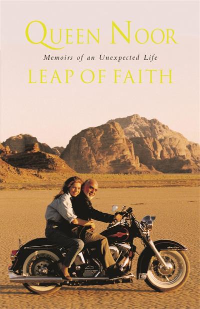 A Leap of Faith : Memoir of an Unexpected Life - Her Majesty Queen Noor