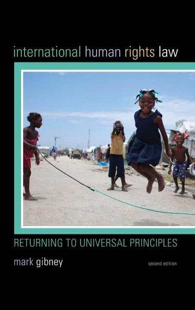 International Human Rights Law : Returning to Universal Principles, Second Edition - Mark Gibney