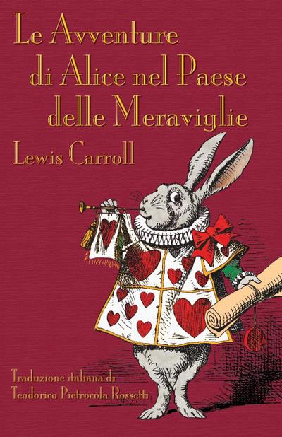Le Avventure di Alice nel Paese delle Meraviglie : Alice's Adventures in Wonderland in Italian - Lewis Carroll