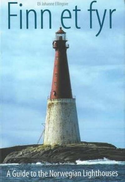 Finn et fyr : A Guide to the Norwegian Lighthouses - Eli Johanne Ellingsve