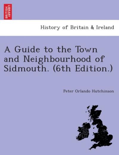 A Guide to the Town and Neighbourhood of Sidmouth. (6th edition.). - Peter Orlando Hutchinson