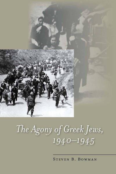 The Agony of Greek Jews, 1940a 1945 - Steven B. Bowman