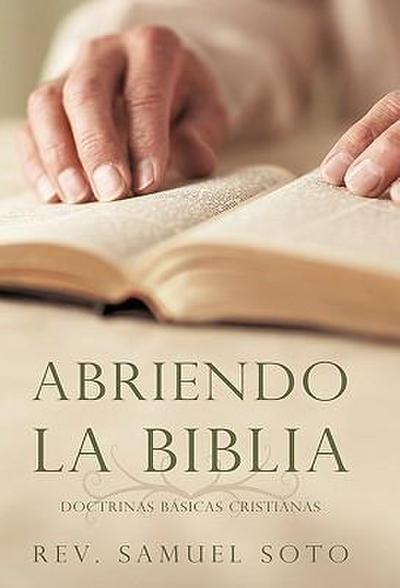 Abriendo La Biblia : Doctrinas Básicas Cristianas - Rev. Samuel Soto