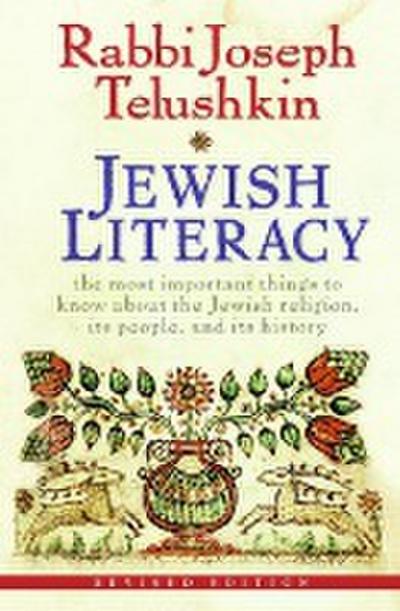 Jewish Literacy : The Most Important Things to Know About the Jewish Religion, Its People, and Its History - Rabbi Joseph Telushkin