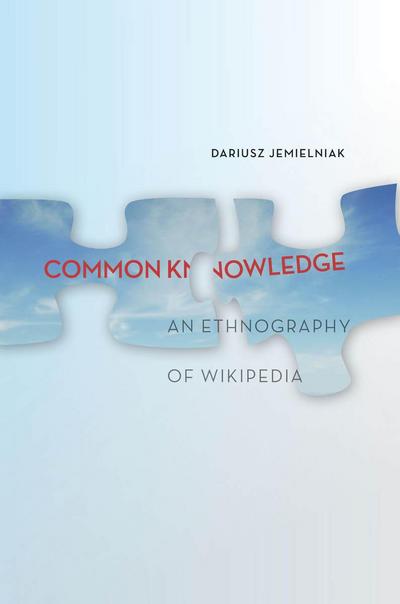 Common Knowledge?: An Ethnography of Wikipedia - Dariusz Jemielniak