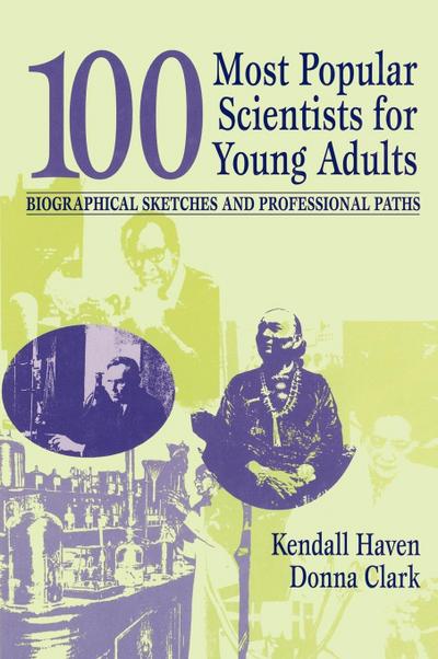 100 Most Popular Scientists for Young Adults : Biographical Sketches and Professional Paths - Kendall Haven