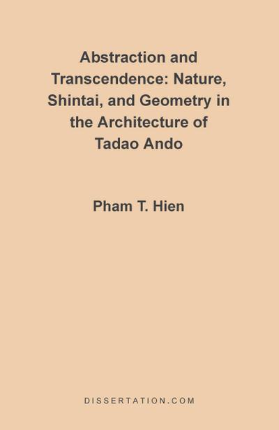 Abstraction and Transcendence : Nature, Shintai, and Geometry in the Architecture of the Tadao Ando - Pham Thanh Hien