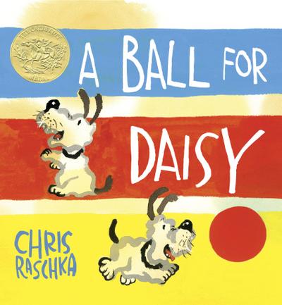 A Ball for Daisy : (Caldecott Medal Winner) - Chris Raschka