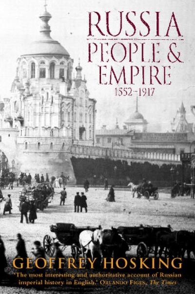 Russia: People and Empire : 1552-1917 - Geoffrey Hosking