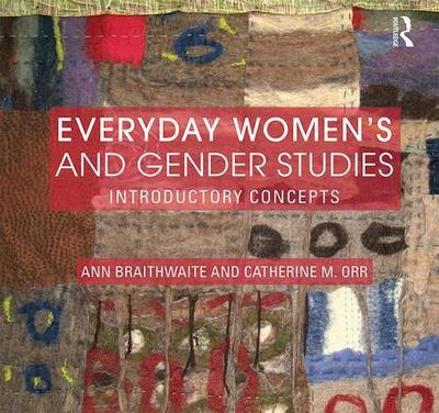 Everyday Women's and Gender Studies : Introductory Concepts - Ann Braithwaite