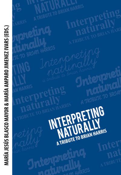 Interpreting naturally : A Tribute to Brian Harris - María Jesús Blasco Mayor