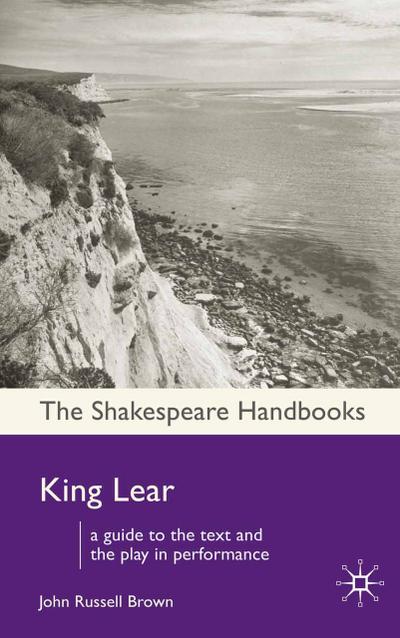 King Lear : A guide to the text and the play in performance - John Russell Brown