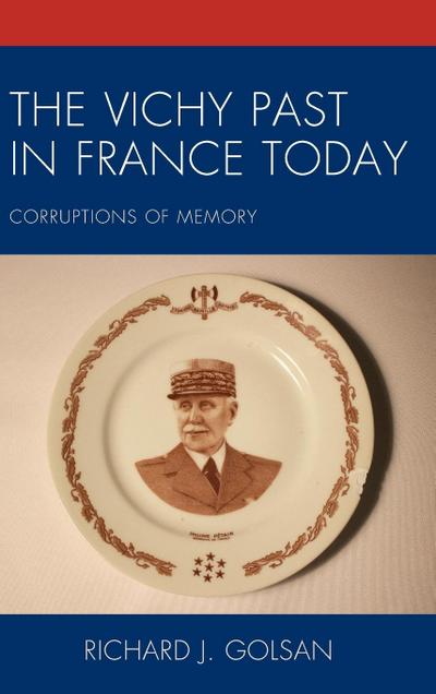 Vichy Past in France Today : Corruptions of Memory - Richard J Golsan