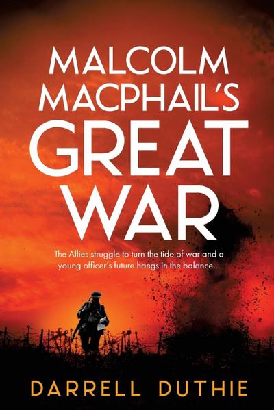 Malcolm MacPhail's Great War - Darrell Duthie