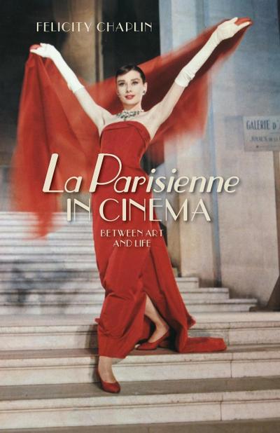 La Parisienne in cinema : Between art and life - Felicity Chaplin