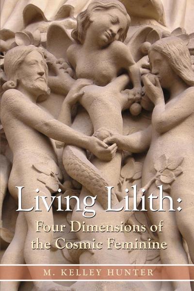 Living Lilith : Four Dimensions of the Cosmic Feminine - M. Kelley Hunter