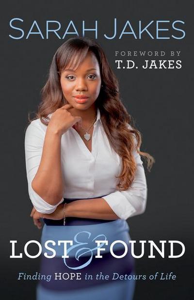 Lost and Found - Finding Hope in the Detours of Life : Finding Hope in the Detours of Life - Sarah Jakes