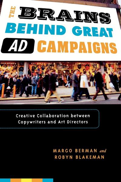 The Brains Behind Great Ad Campaigns : Creative Collaboration between Copywriters and Art Directors - Margo Berman