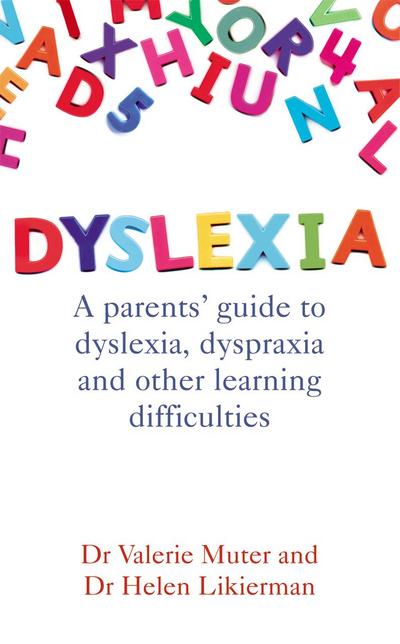 Dyslexia : A parents' guide to dyslexia, dyspraxia and other learning difficulties - Dr Helen Likierman