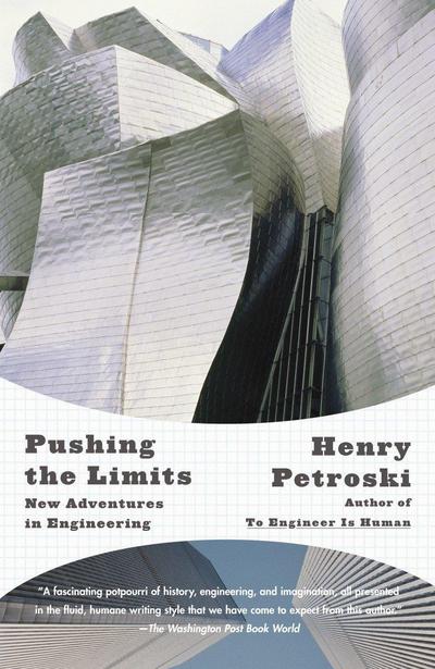 Pushing the Limits : New Adventures in Engineering - Henry Petroski