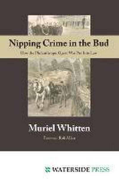Nipping Crime in the Bud : How the Philanthropic Quest Was Put Into Law - Muriel Whitten
