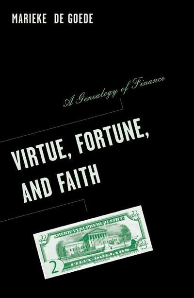 Virtue, Fortune, and Faith : A Genealogy of Finance - Marieke de Goede