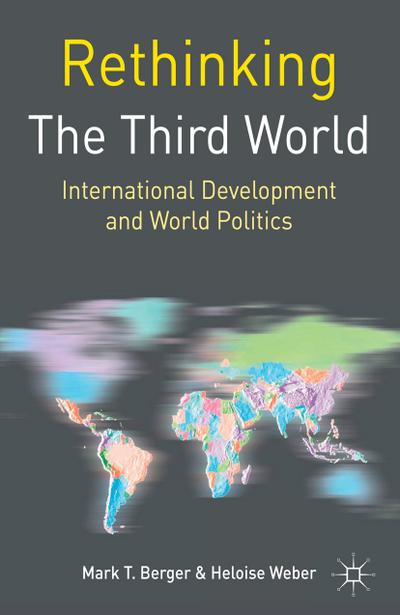 Rethinking the Third World: International Development and World Politics - Mark T. Berger