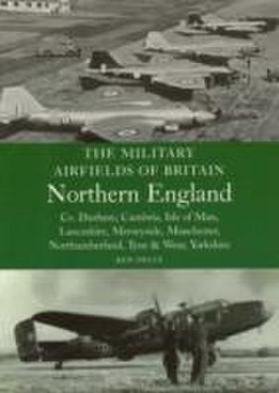 Military Airfields of Britain: No.3, Northern England-cheshire/isle of Man/lancashire/manchester/ : Co Durham, Cumbria, Isle of Man, Lancashire, Merseyside, Manchester, Northumberland, Tyne and Wear, Yorkshire - Ken Delve