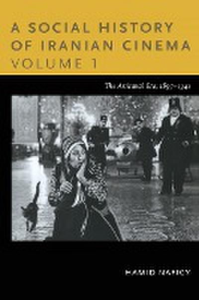 A Social History of Iranian Cinema, Volume 1: The Artisanal Era, 1897-1941 - Hamid Naficy