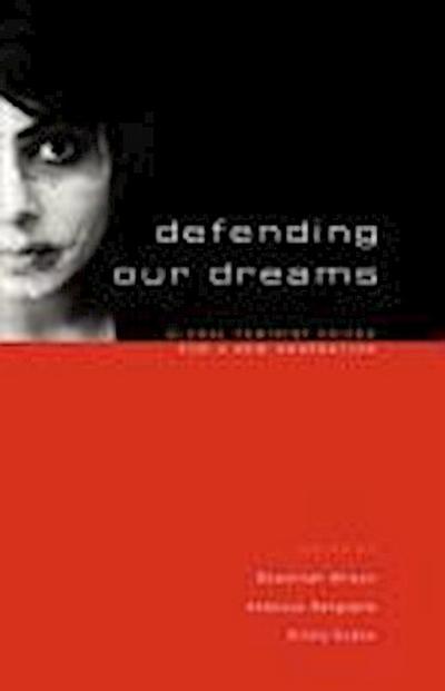 Defending Our Dreams : Global Feminist Voices for a New Generation - Shamillah Wilson