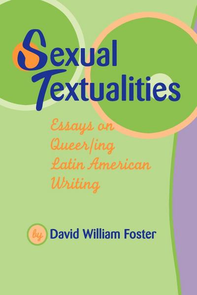 Sexual Textualities : Essays on Queer/ing Latin American Writing - David William Foster