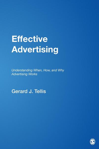 Effective Advertising : Understanding When, How, and Why Advertising Works - Gerard J. Tellis