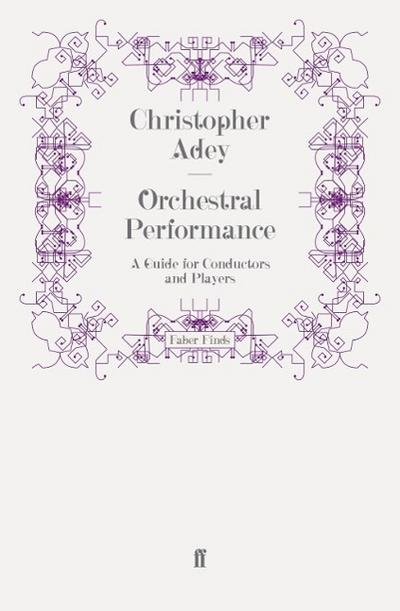 Orchestral Performance : A Guide for Conductors and Players - Christopher Adey