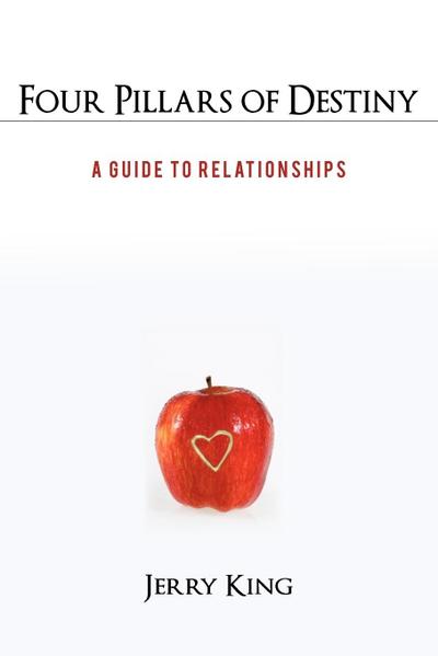 Four Pillars of Destiny : A Guide to Relationships - Jerry King