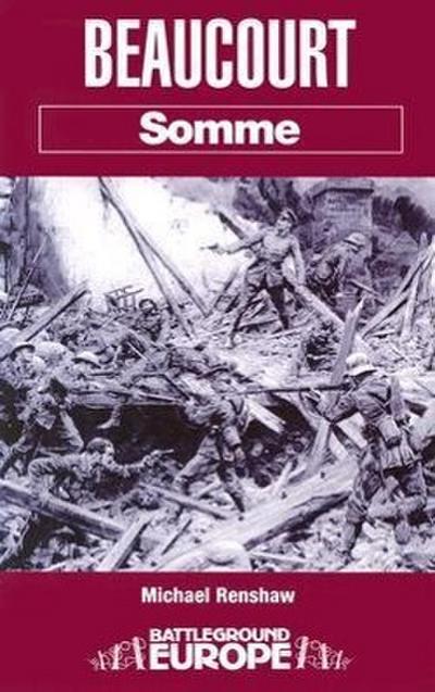 Beaucourt: Battleground Somme : Battleground Somme - Michael Renshaw