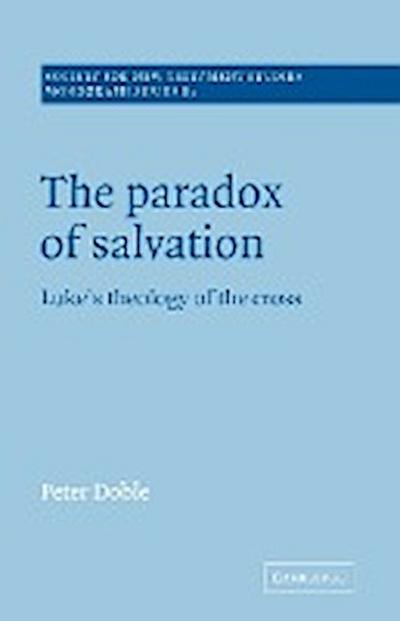 The Paradox of Salvation : Luke's Theology of the Cross - Peter Doble