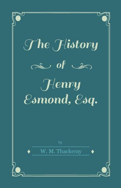 The History of Henry Esmond, Esq. - William Makepeace Thackeray