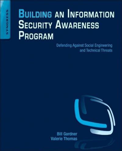 Building an Information Security Awareness Program : Defending Against Social Engineering and Technical Threats - Bill (Bill Gardner OSCP Gardner