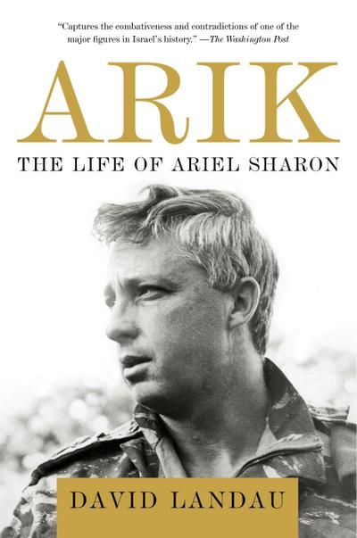 Arik : The Life of Ariel Sharon - David Landau