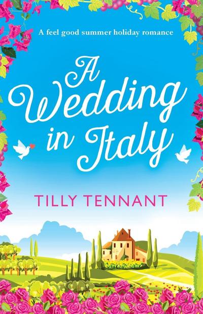 A Wedding in Italy : A feel good summer holiday romance - Tilly Tennant